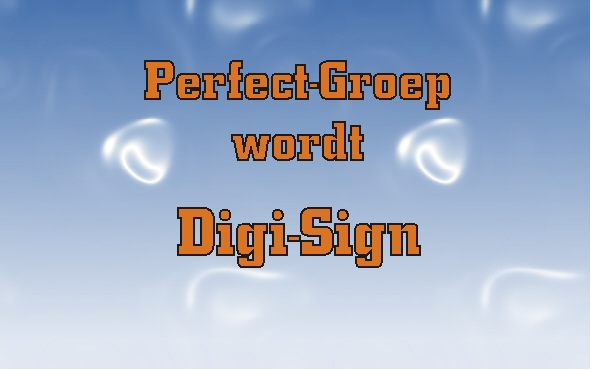 Perfect-Groep wordt Digi-Sign Perfect-Groep wordt Digi-Sign